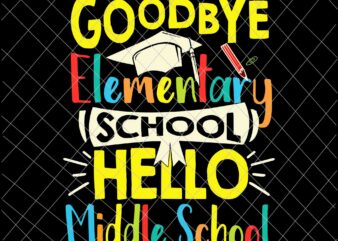 Goodbye Elementary School Hello Middle School Svg, Last Day Of School Svg, Goodbye Elementary Svg
