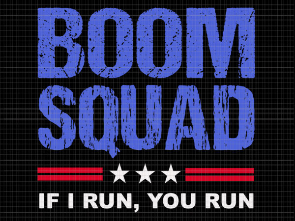 Boom squad if i run you run svg, boom squad if i run you run 4th of july svg, 4th of july svg, 4th of july vector