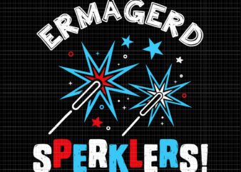 Ermagerd Sperklers SVG, Ermagerd Sperklers 4th Of July svg, 4th of July SVG, 4th of July vector