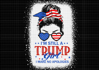 I’m Still A Trump Girl I Make No Apologies Trump SVG, I’m Still A Trump Girl I Make No Apologies Trump 4th Of July svg, 4th of July SVG, 4th