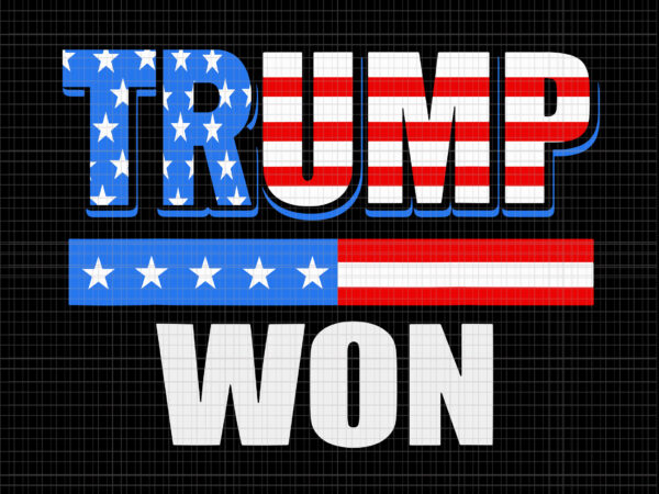 Trump won svg, trump won 4th of july svg, trump won 4th of july american flag, 4th of july svg, 4th of july vector