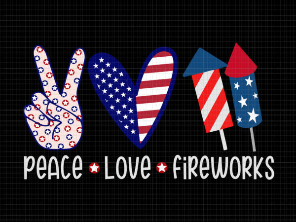 Peace love fireworks svg, peace love fireworks 4th of july, peace love fireworks, 4th of july svg, 4th of july vector