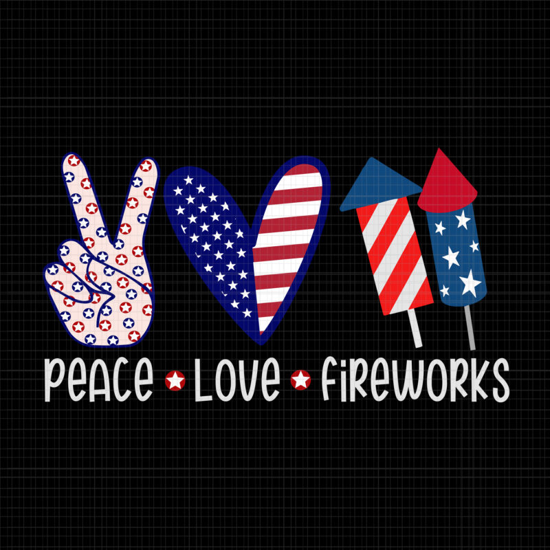 Peace love fireworks svg, Peace love fireworks 4th of July, Peace love fireworks, 4th of July svg, 4th of July vector