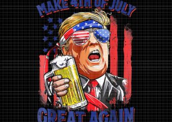Make 4th of July Great Again PNG, Make 4th of July Great Again Trump 4th of July PNG, Trump 4th of July, Make 4th of July Great Again Trump Drinking t shirt designs for sale