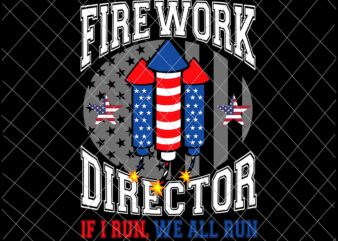 Firework Director I Run You Run Svg, 4th Of July Svg, Independence Day, US Flag Svg, Patriotic Svg, America Svg, Fourth of July Bundle svg, USA Flag Svg, USA Svg