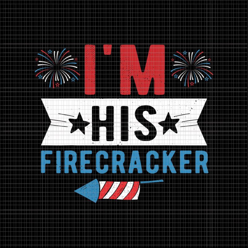 I’m His Firecracker svg, I’m His Firecracker 4th of July, 4th of July Firecracker, 4th of July vector, 4th of July svg