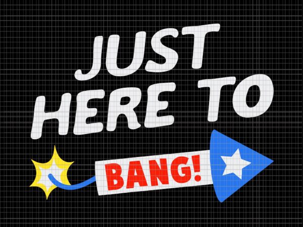 Just here to bang 4th of july, just here to bang 4th of july svg, just here to bang 4th of july, 4th of july svg, 4th of july vector Just here to bang 4th of july, just here to bang 4th of july svg, just here to bang 4th of july, 4th of july svg, 4th of july vector
