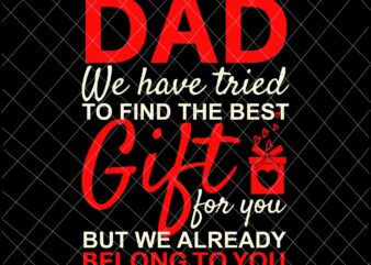 Dad We Have Tried To Find The Best Gift For You Svg, Funny Father’s Day Svg, Dad Gift Svg