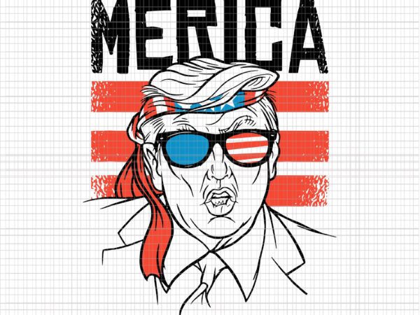 Merica trump svg, merica donald trump svg, merica donald trump 4th of july svg, trump svg, 4th of july svg, 4th of july vector