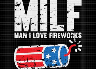 Mens MILF Man I Love Fireworks svg, Mens MILF Man I Love Fireworks 4th of July, Independence Day, 4th of July svg, 4th of July vector