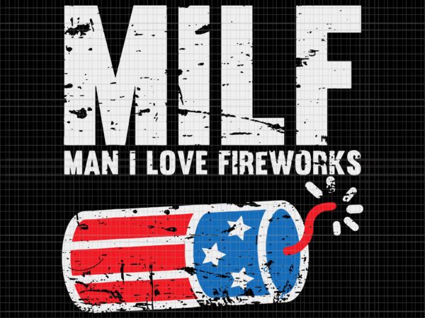 Mens milf man i love fireworks svg, mens milf man i love fireworks 4th of july, independence day, 4th of july svg, 4th of july vector