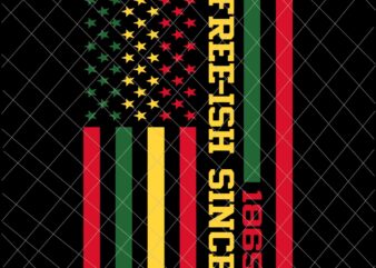 Free-Ish Since 1865 Svg, Juneteenth Black History Flag African Svg, Juneteenth Svg t shirt graphic design
