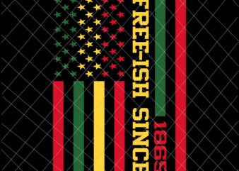 Free-Ish Since 1865 Svg, Juneteenth Black History Flag African Svg, Juneteenth Svg