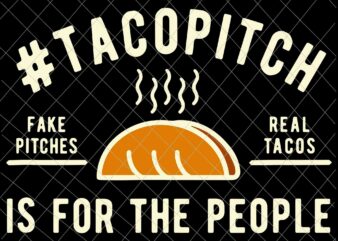 TacoPitch Is For The People Svg, Fake Pitches, Real Tacos Svg, Taco Day Svg