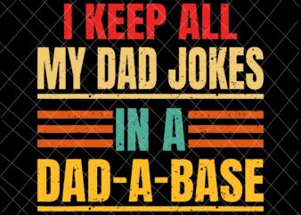 I Keep All My Dad Jokes In A Dad A Base Svg, Father’s Day Vintage Svg, Father’s Day Svg t shirt design for sale