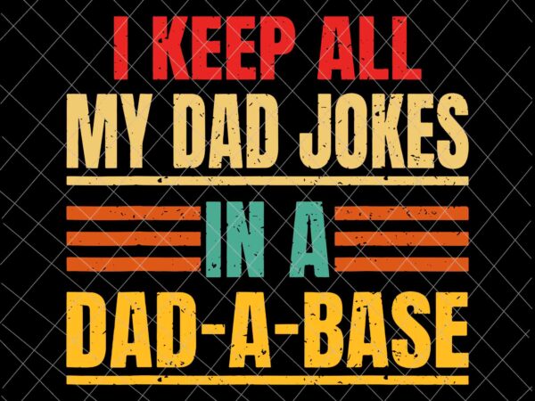 I keep all my dad jokes in a dad a base svg, father’s day vintage svg, father’s day svg t shirt design for sale