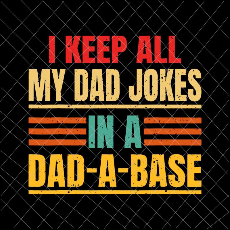 I Keep All My Dad Jokes In A Dad A Base Svg, Father’s Day Vintage Svg, Father’s Day Svg