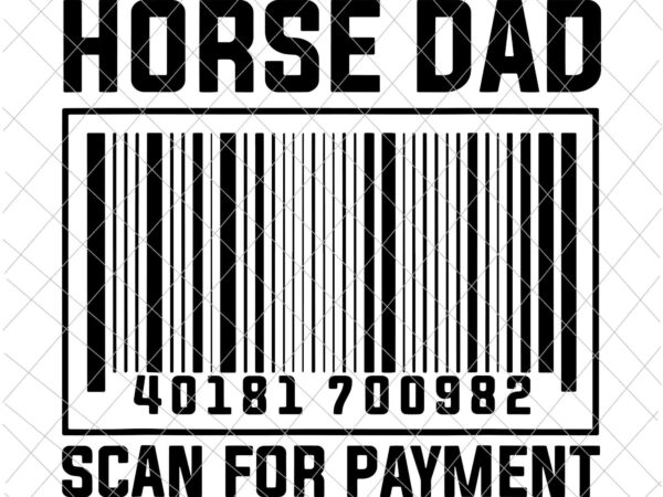 Horse dad scan for payment svg, horse dad svg, father’s horse svg, father’s day svg graphic t shirt
