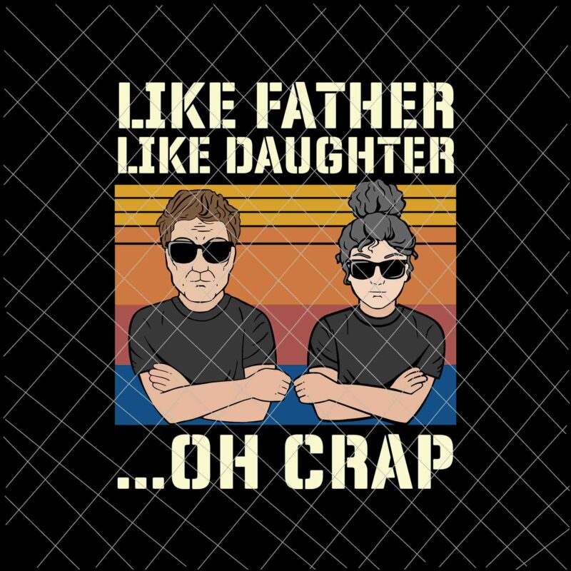 Like Father Like Daughter Oh Crap Svg, Father and Daughter Svg, Father’s Day Svg
