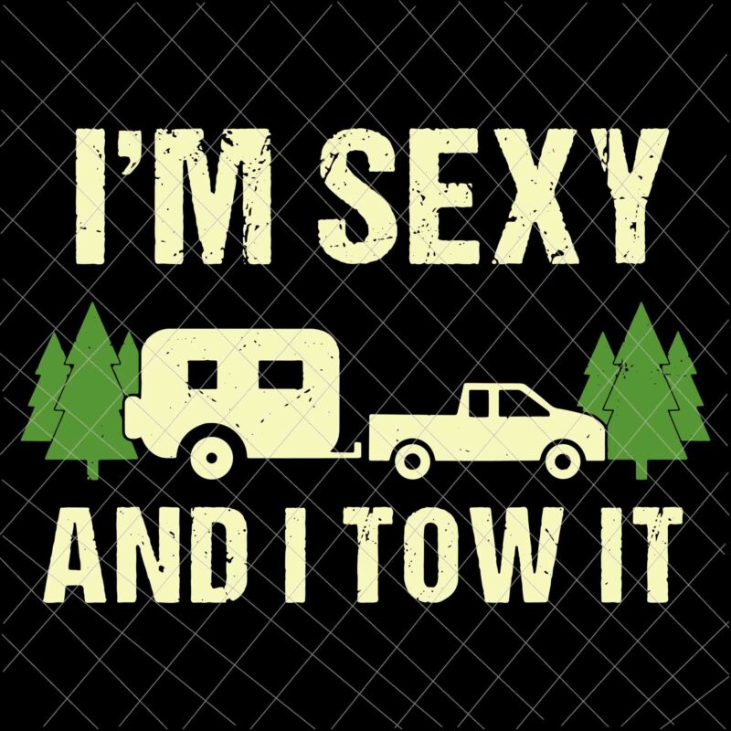 I’m Sexy And I Tow It Svg, Funny Camping RV Svg, Camping svg, Quote Camping Svg