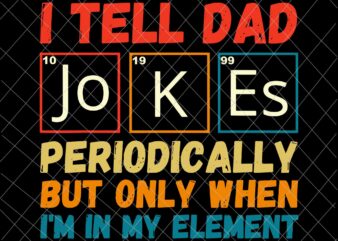 I Tell Dad Jokes Periodically, But Only When I’m In My Element Svg, Father’s Day Funny Svg, Dad Jokes t shirt design for sale