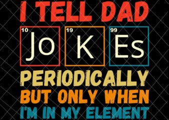 I Tell Dad Jokes Periodically, But Only When I’m In My Element Svg, Father’s Day Funny Svg, Dad Jokes