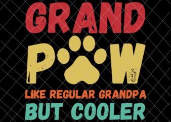 Grandpaw Like Regular Grandpa But Cooler Svg, Father’s Day Svg, Grand paw Svg