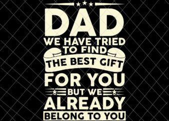 Dad We Have Tried To Find The Best Gift Svg, Father’s Day Svg, Quote Father’s Day Svg t shirt vector illustration