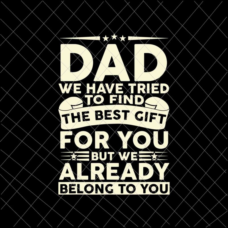 Dad We Have Tried To Find The Best Gift Svg, Father’s Day Svg, Quote Father’s Day Svg