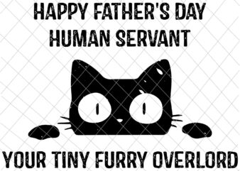 Happy Father’s Day Human Servant Svg, Your Tiny Furry Overlord Cat Svg, Cat Father’s Day Svg graphic t shirt