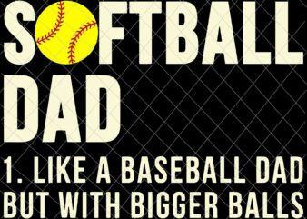 Softball Dad Svg, Like A Baseball Dad But With Bigger Balls Svg, Softball Father’s Day Svg