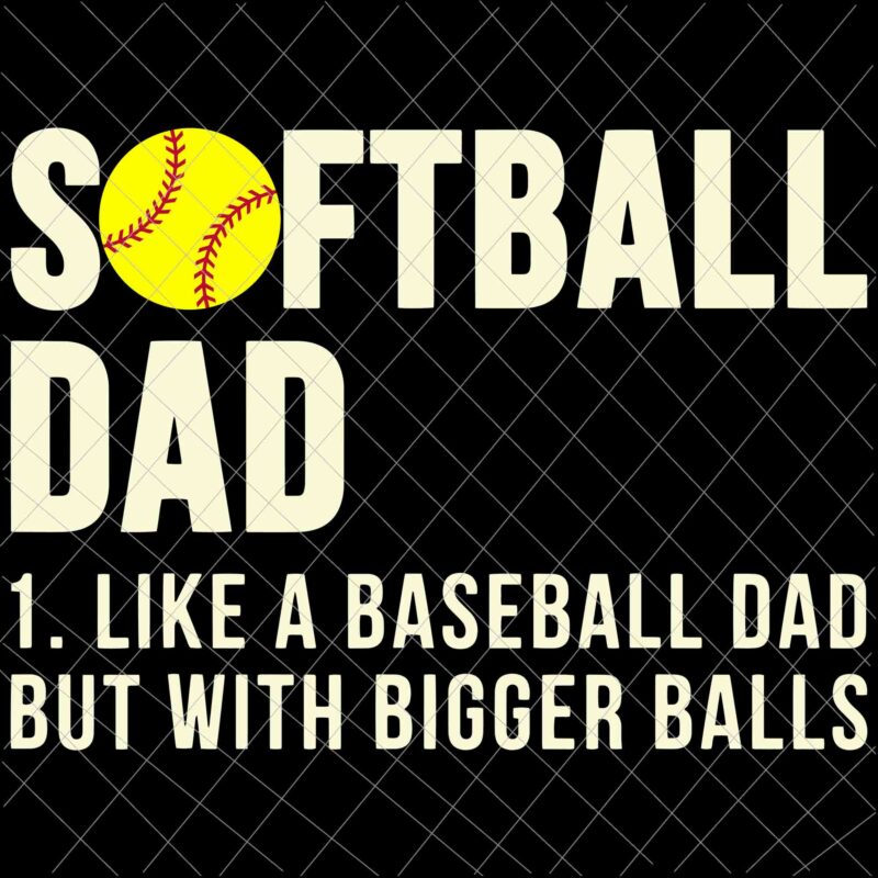 Softball Dad Svg, Like A Baseball Dad But With Bigger Balls Svg, Softball Father’s Day Svg
