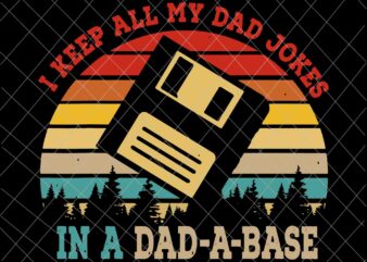 I Keep All My Dad Jokes Svg, In A Dad-A-Base Svg, Funny Father’s Day Svg