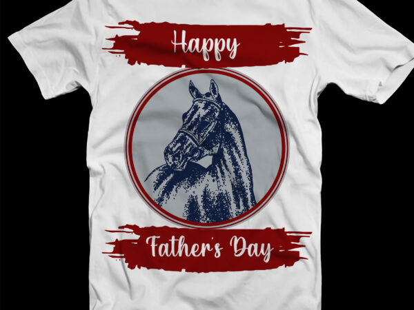 Happy father’s day svg, father horse svg, horse svg, father horse t shirt design