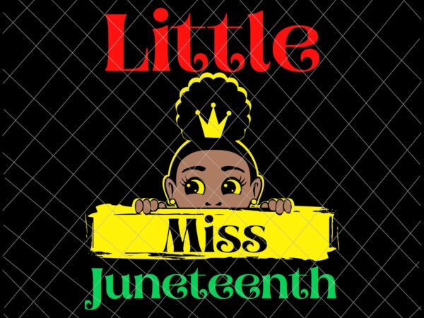 Little miss juneteenth svg., kids black girl svg, daughter toddler girls fun svg, juneteenth june 19th 1865 svg, indepedence day svg t shirt vector graphic