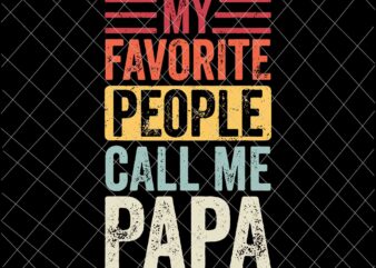 My Favorite People Call Me Papa Svg, Vintage Funny Dad Father Svg, Father’s Day Svg t shirt designs for sale