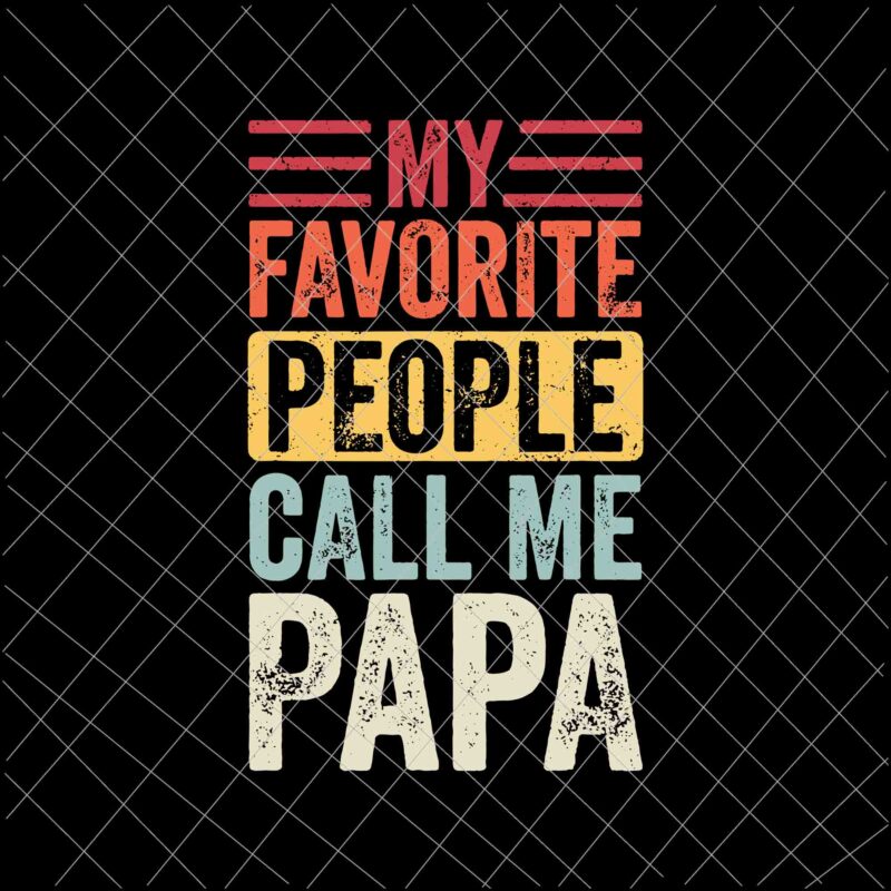 My Favorite People Call Me Papa Svg, Vintage Funny Dad Father Svg, Father’s Day Svg