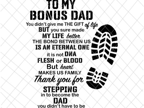 To my bonus dad, thanks you for stepping dad svg, quote fathers day svg, stepping dad svg t shirt designs for sale