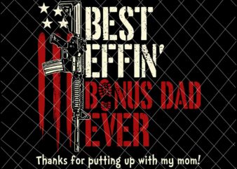 Best Effin’ Bonus Dad Ever Svg, Daddy Gun Rights American Flag Svg, Father’s Day Svg