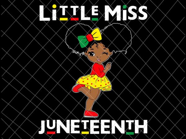 Little miss juneteenth svg, black girl melanin cute toddler svg, juneteenth svg, independence day svg, black history month svg t shirt vector graphic