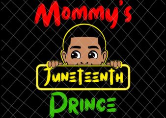 Mommy’s Juneteenth Prince Svg, Black Boy Toddler Baby Boys Funny Svg, Juneteenth Svg, Independence Day Svg, Black History Month Svg t shirt designs for sale