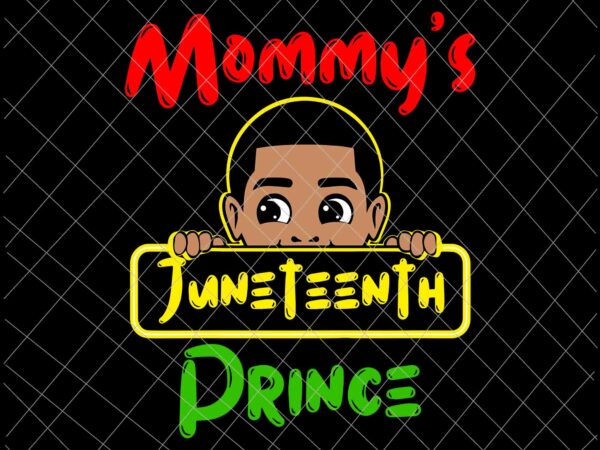 Mommy’s juneteenth prince svg, black boy toddler baby boys funny svg, juneteenth svg, independence day svg, black history month svg t shirt designs for sale