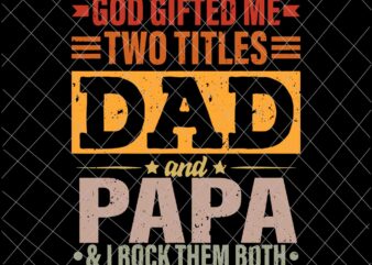 God Gifted Me Two Titles Dad And Papa Svg, Funny Father’s Day Svg, Quote Father’s Day Svg