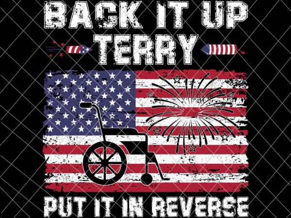 Back it up terry svg, put it in reverse svg, 4th of july svg, independence day svg, us flag svg t shirt template