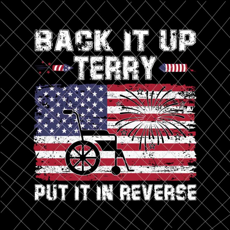 Back it Up Terry Svg, Put It In Reverse Svg, 4th of July Svg, Independence Day Svg, US Flag Svg