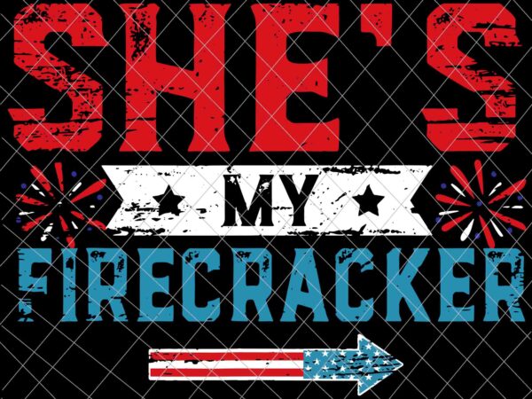 She’s my firecracker svg, 4th july matching couples svg, independence day, us flag svg, patriotic svg t shirt template vector