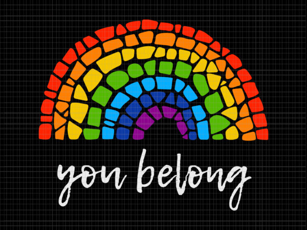 You belong rainbow, you belong rainbow svg, lgbtq you belong, rainbow gay pride, lgbt vector, lgbt svg