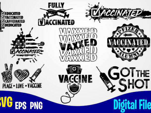 9 vaccinated designs bundle, vaccine svg, funny vaccine shirt design svg eps, png files for cutting machines and print t shirt designs for sale t-shirt design png