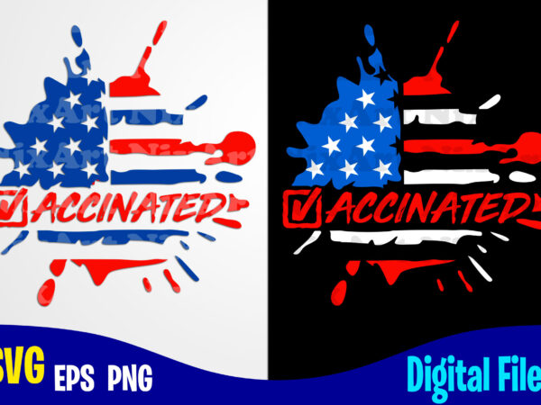Vaccinated, vaccine svg, usa flag, 4th of july, funny vaccine shirt design svg eps, png files for cutting machines and print t shirt designs for sale t-shirt design png