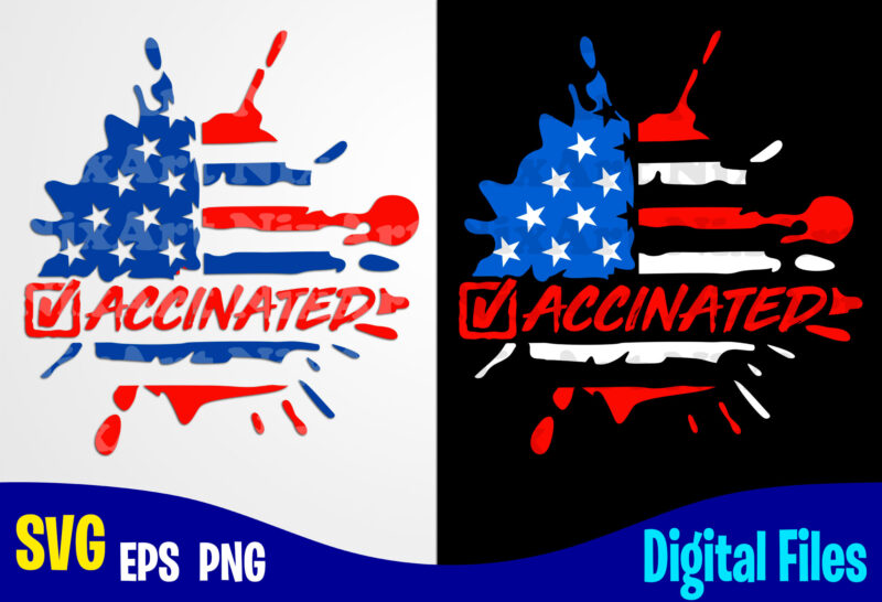 Vaccinated, Vaccine svg, USA Flag, 4th of July, Funny Vaccine shirt design svg eps, png files for cutting machines and print t shirt designs for sale t-shirt design png